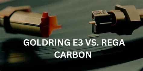 Re Goldring E3 vs AT VM95ml. . Goldring e3 vs rega carbon